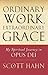 Ordinary Work, Extraordinary Grace by Scott Hahn