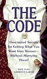 The CODE: Time Tested Secrets for Getting What You Want from Women- Without Marrying Them!