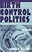 Birth Control Politics in the United States, 1916-1945 by Carole R. McCann