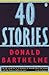 Forty Stories by Donald Barthelme