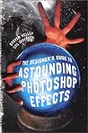 The Designer's Guide to Astounding Photoshop Effects