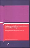 The European Right to Confrontation in Criminal Proceedings: Absent, Anonymous And Vulnerable Witnesses