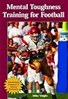 Mental Toughness Training For Football: Maximizing Technical & Mental Mechanics