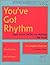 You'Ve Got Rhythm: Read Music Better by Feeling the Beat