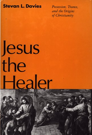 Jesus the Healer: Possession, Trance, and the Origins of Christianity (Hardcover)