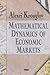 Mathematical Dynamics of Economic Markets