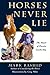 Horses Never Lie: The Heart...