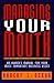 Managing Your Mouth: An Owner's Manual for Your Most Important Business Asset