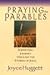 Praying the Parables: A Spi...