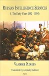Russian Intelligence Services, Vol. 1: The Early Years (882-1069) Russian Intelligence Services, Vol. 1: The Early Years (882-1069)