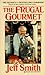 The Frugal Gourmet by Jeff Smith The Frugal Gourmet by Jeff Smith