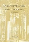 Intensive Latin: First Year & Review (English and Latin Edition) Intensive Latin: First Year & Review (English and Latin Edition)