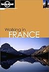 Walking in France (Lonely Planet Walking)