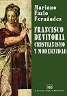 Francisco de Vitoria: Cristianismo y Modernidad (Spanish Edition) Francisco de Vitoria: Cristianismo y Modernidad (Spanish Edition)