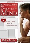 Reprogramming the Overweight Mind: 7 Steps to Taking Control of Your Subconscious (Includes Bonus Audio/Data CD)