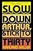Slow Down Arthur, Stick to ...