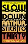 Slow Down Arthur, Stick to Thirty Slow Down Arthur, Stick to Thirty