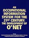 An Occupational Information System for the 21st Century: The Development of O Net An Occupational Information System for the 21st Century: The Development of O Net