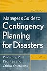 Manager's Guide to Contingency Planning for Disasters: Protecting Vital Facilities and Critical Operations