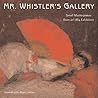Mr. Whistler's Gallery: Pictures at an 1884 Exhibition Mr. Whistler's Gallery: Pictures at an 1884 Exhibition