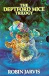 The Deptford Mice Trilogy by Robin Jarvis