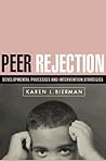 Peer Rejection: Developmental Processes and Intervention Strategies (The Guilford Series on Social and Emotional Development) Peer Rejection: Developmental Processes and Intervention Strategies (The Guilford Series on Social and Emotional Development)