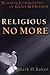 Religious No More: Building...