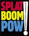 Splat Boom Pow! The Influence of Cartoons in Contemporary Art Splat Boom Pow! The Influence of Cartoons in Contemporary Art