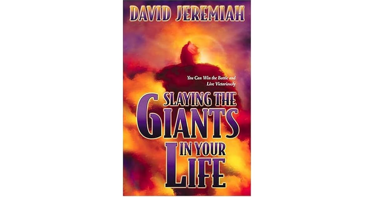 Slaying the Giants in Your Life by David Jeremiah