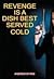 Revenge is a Dish Best Serv...