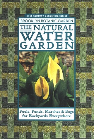 The Natural Water Garden: Pools, Ponds, Marshes & Bogs for Backyards Everywhere (Paperback)