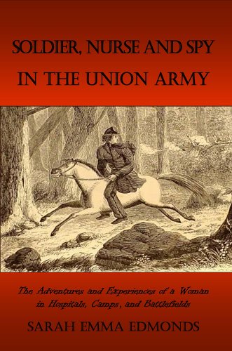 Memoirs of a Soldier, Nurse and Spy In The Union Army: A Woman's Adventures in the Union Army (Paperback)