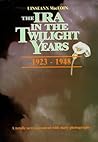 The Ira in the Twilight Years: 1923-1948 The Ira in the Twilight Years: 1923-1948