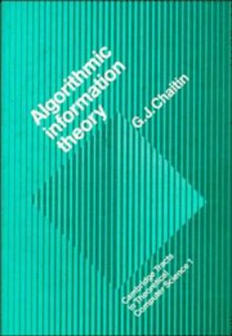 Algorithmic Information Theory (Cambridge Tracts in Theoretical Computer Science, Series Number 1)