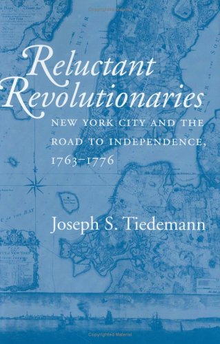 Reluctant Revolutionaries: New York City and the Road to Independence, 1763–1776 (Hardcover)