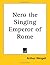 Nero the Singing Emperor of Rome by Arthur Weigall