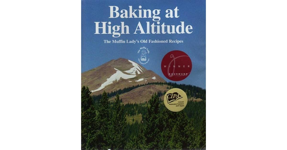 Baking at High Altitude The Muffin Lady's Old Fashioned Recipes by