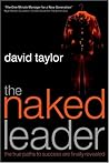 The Naked Leader: The True Paths to Success Are Finally Revealed The Naked Leader: The True Paths to Success Are Finally Revealed