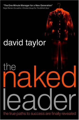 The Naked Leader: The True Paths to Success Are Finally Revealed (Paperback)