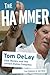 The Hammer: Tom DeLay: God, Money, and the Rise of the Republican Congress