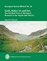 Earth, Water, Ice and Fire: Two Hundred Years of Geological Research in the English Lake District (Memoir (Geological Society of London), No. 25.)