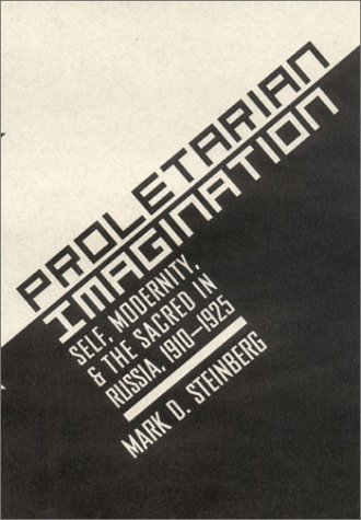 Proletarian Imagination: Self, Modernity, and the Sacred in Russia, 1910–1925 (Hardcover)