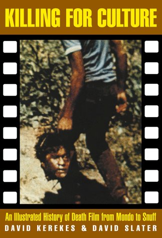 Killing for Culture: Death Film from Mondo to Snuff (Creation Cinema Collection)