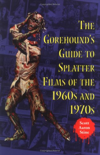 The Gorehound's Guide to Splatter Films of the 1960s and 1970s (Paperback)