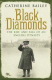 Black Diamonds : The Rise and Fall of a Great English Dynasty