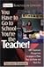 You Have to Go to School--You′re the Teacher!: 250 Classroom Management Strategies to Make Your Job Easier and More Fun