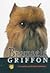 Brussels Griffon: A Complete and Reliable Handbook (Rare Breed)