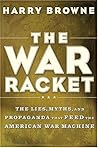 The War Racket: The Lies, Myths and Propoganda That Feed the American War Machine The War Racket: The Lies, Myths and Propoganda That Feed the American War Machine