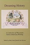 Dreaming History: A Collection of Wisconsin Native-American Writing Dreaming History: A Collection of Wisconsin Native-American Writing