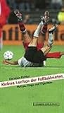 Kleines Lexikon der Fußballnieten. Pleiten, Flops und Eigentore.